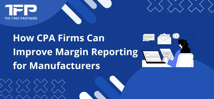 How CPA Firms Can Improve Margin Reporting for Manufacturers.